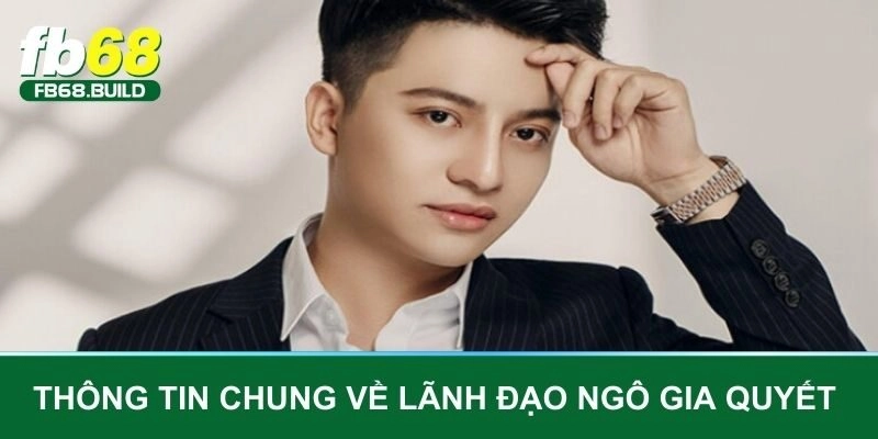 Thông tin chung về lãnh đạo Ngô Gia Quyết